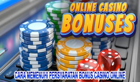 Cara Memenuhi Persyaratan Bonus Casino Online
