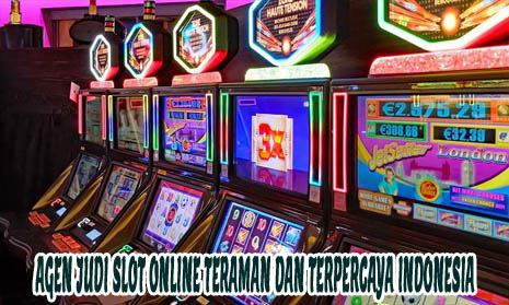 Agen Judi Slot Online Teraman Dan Terpercaya Indonesia